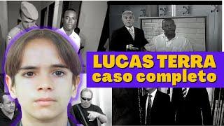 LUCAS TERRA - O CASO COMPLETO