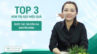 TOP 3 KEM TRỊ SẸO HIỆU QUẢ ĐƯỢC CÁC CHUYÊN GIA KHUYÊN DÙNG| DOCTOR SCAR