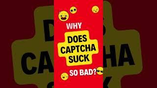 Why does captcha suck so bad?