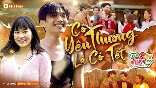 CÓ YÊU THƯƠNG LÀ CÓ TẾT - CODY, KHÁNH VÂN, KHOAI LANG THANG | OST TRỐN TẾT, TẾT TÌM | PHIM TẾT 2023