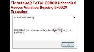  FIX: AutoCAD FATAL ERROR Unhandled Access Violation Reading 0x0028 Exception 2024