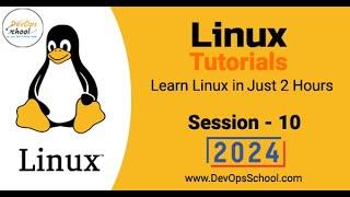 Linux Tutorials: Learn Linux in Just 2 Hours Part-10 - 2024