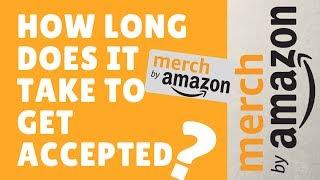 How long does it take to get accepted in the Amazon Merch program?