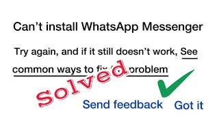 How To Fix Can’t install WhatsApp Messenger,Try Again?