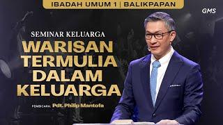 GMS KALIMANTAN | WARISAN TERMULIA DALAM KELUARGA - PS. PHILIP MANTOFA