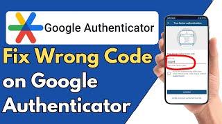 How to Fix Wrong Code on Google Authenticator (2024)