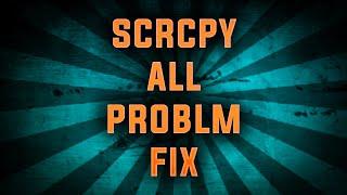 SCRCPY ALL PROBLM FIX | PHONE TO PC MIRRORING NO DELAY, FREEZING, SLOW MOTION AND OTHER PROBLM SOLVE