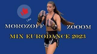 Morozoff  Zooom | Mix Eurodance 2023