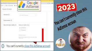 You can't currently close this AdSense account in 2023 | How To CLOSE Google ADSENSE Account 2023