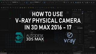 V Ray Physical Camera 3DS Max 2016 and 3ds Max 2017