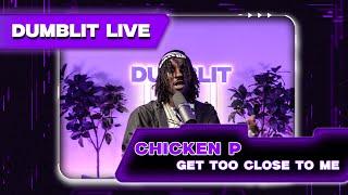 Chicken P - “Get Too Close to Me” | Dumblit Performance