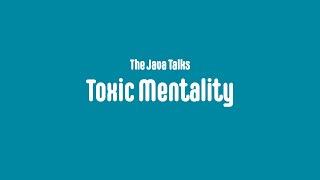 The Java Talks | Toxic Mentality