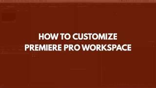 How to Customize Your Premiere Pro Workspace