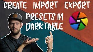 PRESETS in DARKTABLE: Make them, Get them, Send them