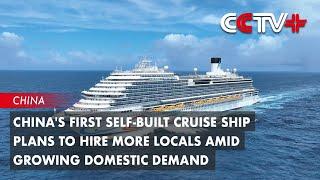 China's First Self-Built Cruise Ship Plans to Hire More Locals Amid Growing Domestic Demand