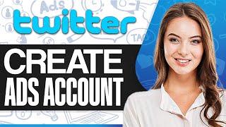 How To Create Twitter X Ads Account 2024 (Step-by-Step)
