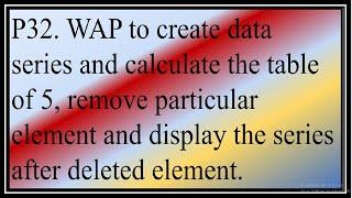 To calculate the table of 5, remove particular element and display the series after deleted element.