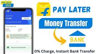 Flipkart Pay Later To Bank Account | Flipkart Pay Later Money Transfer To Bank Account | Flipkart