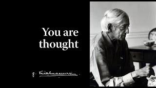 You are thought | Krishnamurti