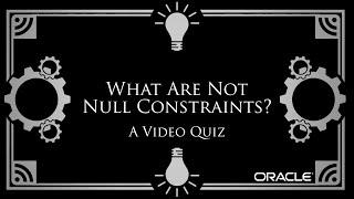 What Are Not Null Constraints? A Video Quiz