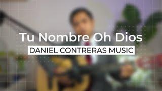  Tu nombre Oh Dios | Cover - Daniel Contreras Music