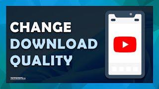 How To Change YouTube Download Quality On Mobile | (Tutorial)