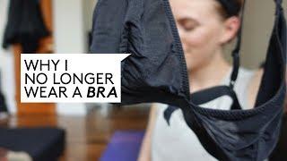 WHY I DON'T WEAR A BRA