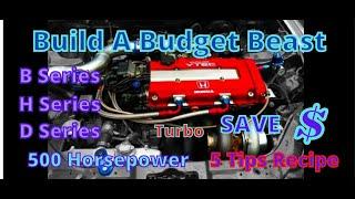 Build 500 Horsepower BUDGET Turbo Honda 5 Tip Recipe B Series, H Series, D Series, F Series