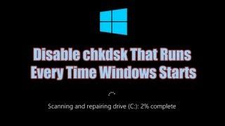 Disable Check Disk "chkdsk" That Runs Every Time Windows Starts