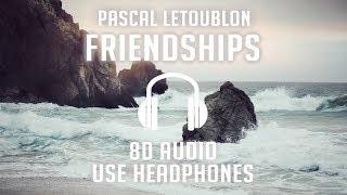 Pascal Letoublon - Friendships (8D AUDIO) 