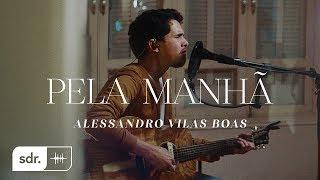 Pela Manhã (Clipe Oficial) - Alessandro Vilas Boas | Som do Reino