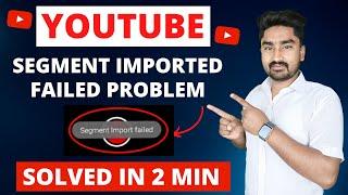 Segment Imported Failed YouTube Shorts | YouTube Shorts Segment Imported Failed Problem Solved