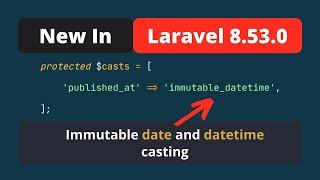 New In Laravel 8.53.0 - Immutable Date and Datetime Casting