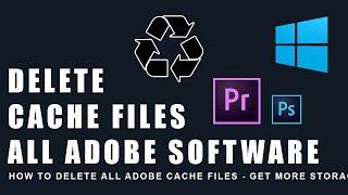 How to Delete All Adobe Cache Files - Get More Storage