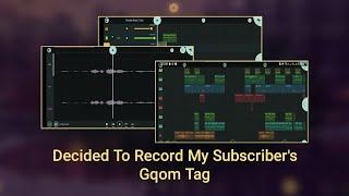 Decided To Record My Subscriber's Gqom Tag || FL Studio Mobile