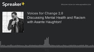 Discussing Mental Health and Racism with Asante Haughton!