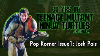 30yrs of TMNT Interview w/ Josh Pais: Pop Korner Issue #1