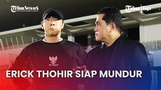 Erick Thohir Pertegas Kesiapan Mundur, Akan Evaluasi Besar besaran Usai Arab Saudi