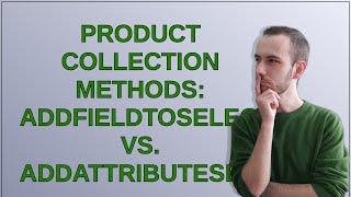 Product Collection Methods: addFieldToSelect() vs. addAttributeSelect()