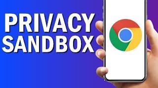 How To Find Privacy Sandbox ON Google Chrome