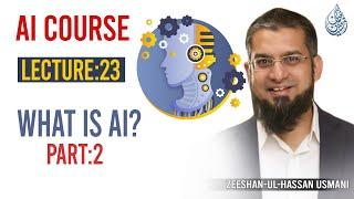 23. What is AI Part 2 | AI Course By Zeeshan Usmani