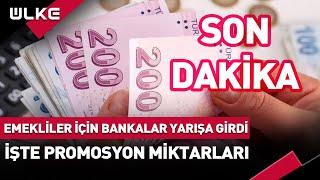 #SONDAKİKA Emekliler İçin Bankalar Yarışa Girdi! İşte Promosyon Miktarları...