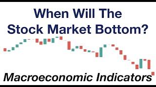 When Will The Stock Market Bottom? A Look at Macro-Economic Indicators