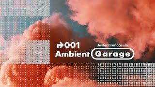 Ambient Garage 001 by Javier Brancaccio | Monthly Online Podcast | Organic House