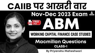 CAIIB Nov-Dec 2023 Exam | ABM | Working Capital Finance Case Studies | Macmillan Questions | Class 1