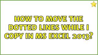 How to move the dotted lines while I copy in MS excel 2013?