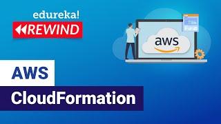 AWS CloudFormation  | AWS CloudFormation Demo | AWS Tutorial  | Edureka Rewind - 5