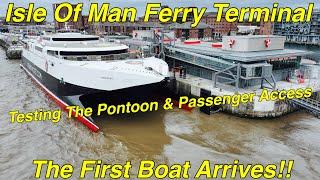 New Isle of Man Ferry Terminal, FIRST Berthing, Pontoon & Passenger Access Testing.