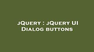 jQuery : jQuery UI Dialog buttons