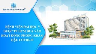 BỆNH VIỆN ĐẠI HỌC Y DƯỢC TP.HCM ĐƯA VÀO HOẠT ĐỘNG PHÒNG KHÁM HẬU COVID-19